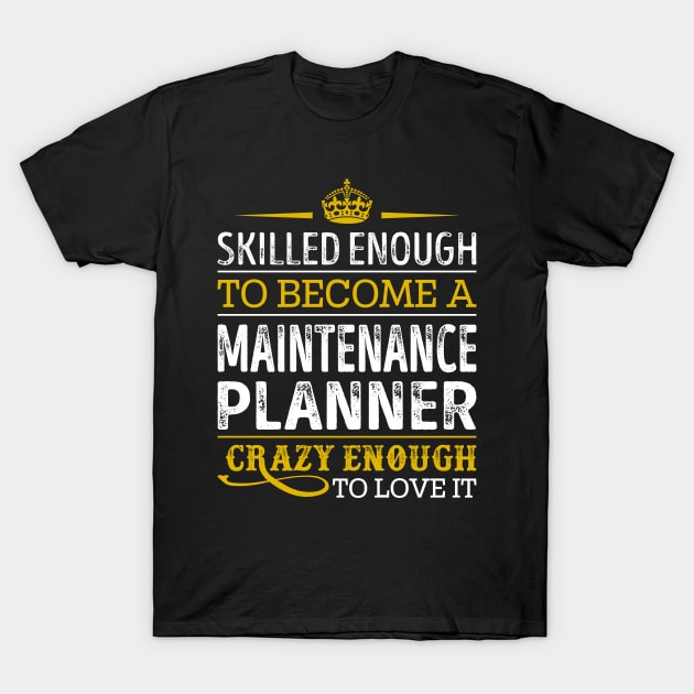 Skilled Enough To Become A Maintenance Planner T-Shirt by RetroWave